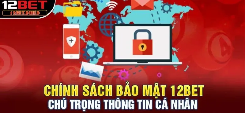 Đôi nét về chính sách về bảo mật tại 12bet